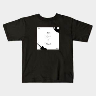 Not What I Meant Kids T-Shirt